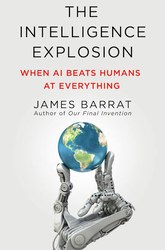 The Intelligence Explosion by James Barrat